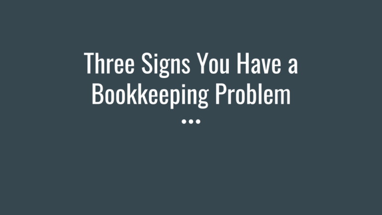 Three Signs You Have a Bookkeeping Problem